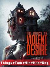 The House of Violent Desire (2018) HDRip Original [Telugu + Tamil + Hindi + Kannada + Eng] Dubbed Movie Watch Online Free